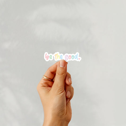Be the Good - Vinyl Sticker